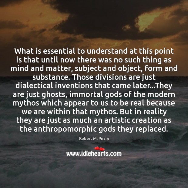 What is essential to understand at this point is that until now Robert M. Pirsig Picture Quote