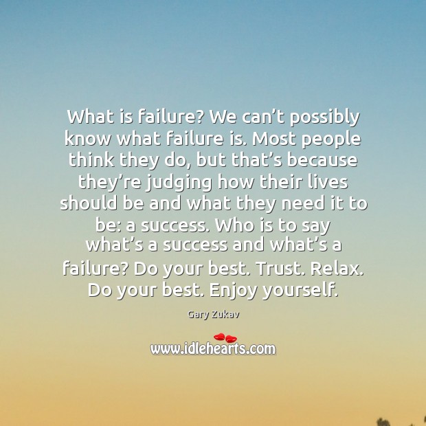 What is failure? We can’t possibly know what failure is. Most Failure Quotes Image