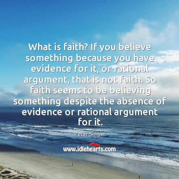 What is faith? If you believe something because you have evidence for Image