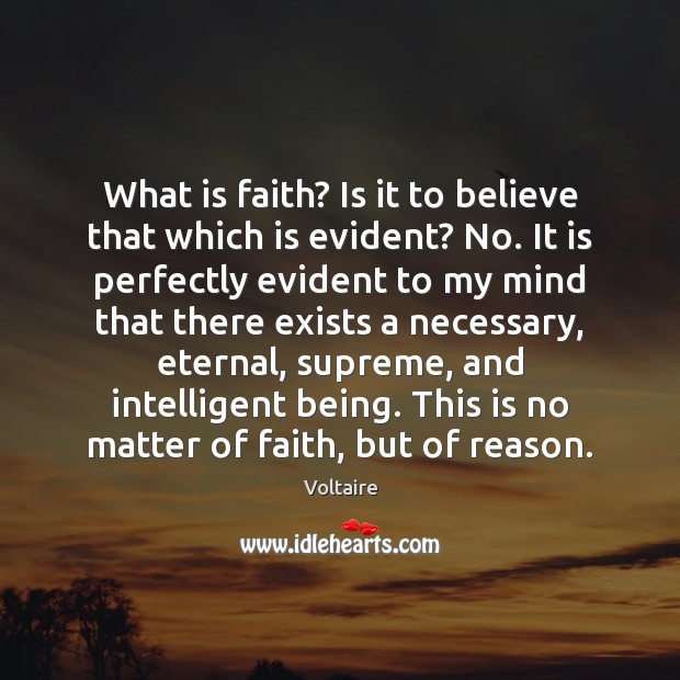 What is faith? Is it to believe that which is evident? No. Image