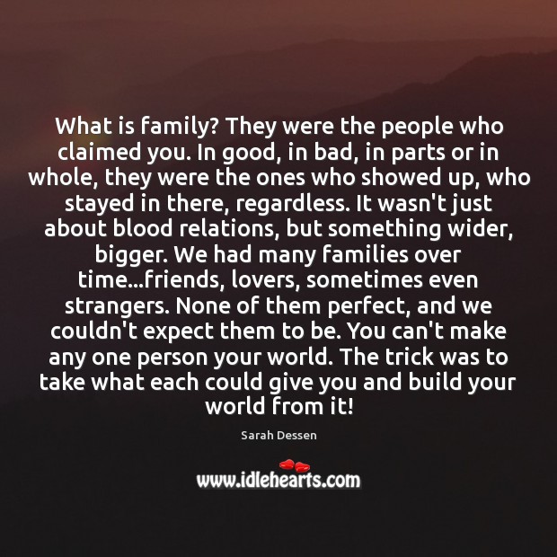 What is family? They were the people who claimed you. In good, Sarah Dessen Picture Quote