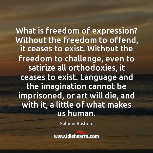 What is freedom of expression? Without the freedom to offend, it ceases Image