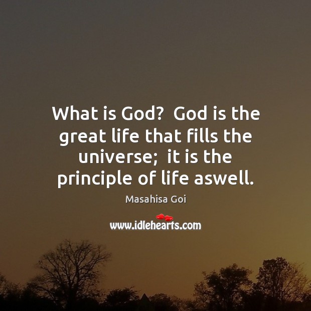 What is God?  God is the great life that fills the universe; Image