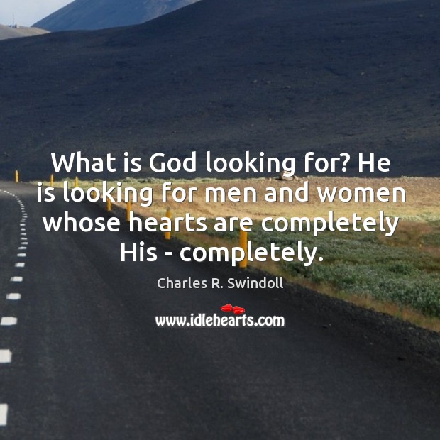 What is God looking for? He is looking for men and women Charles R. Swindoll Picture Quote