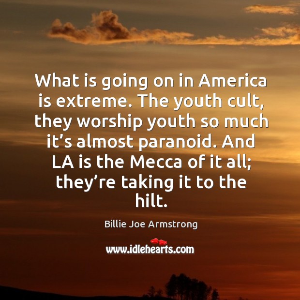 What is going on in america is extreme. Billie Joe Armstrong Picture Quote