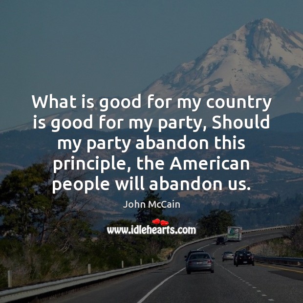 What is good for my country is good for my party, Should John McCain Picture Quote