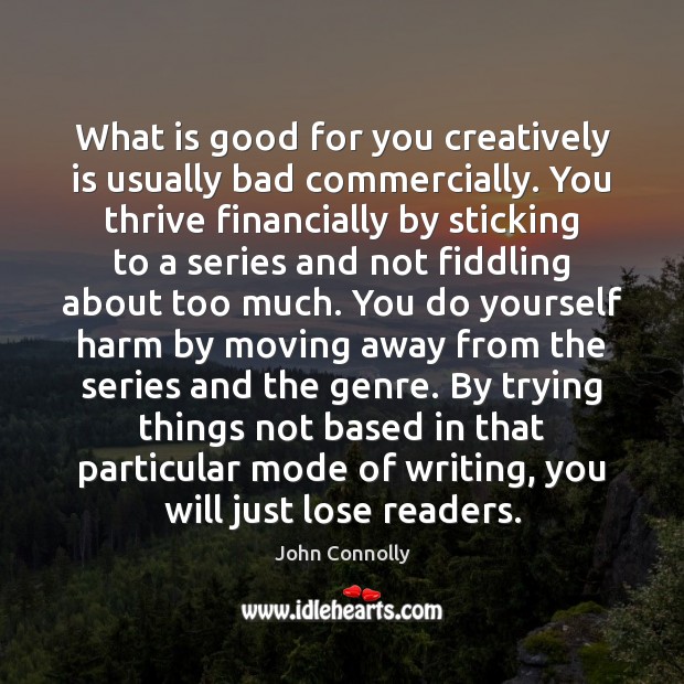 What is good for you creatively is usually bad commercially. You thrive Image