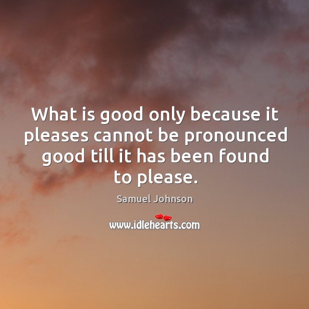 What is good only because it pleases cannot be pronounced good till Image
