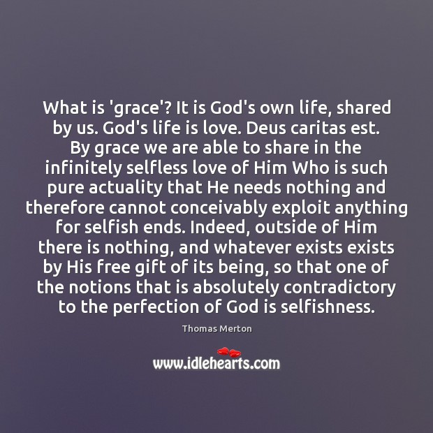 What is ‘grace’? It is God’s own life, shared by us. God’s Thomas Merton Picture Quote