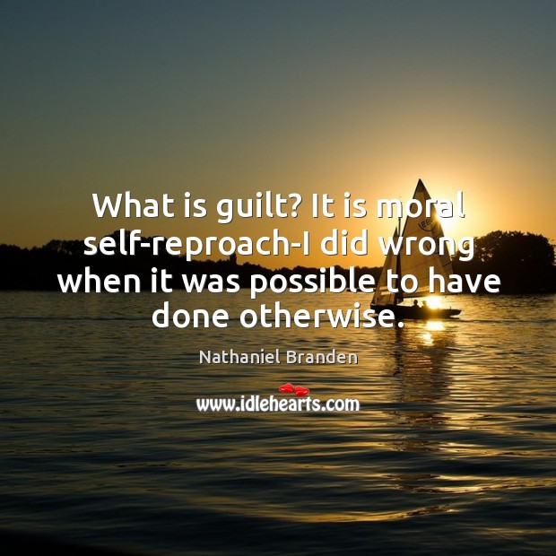 What is guilt? It is moral self-reproach-I did wrong when it was Image
