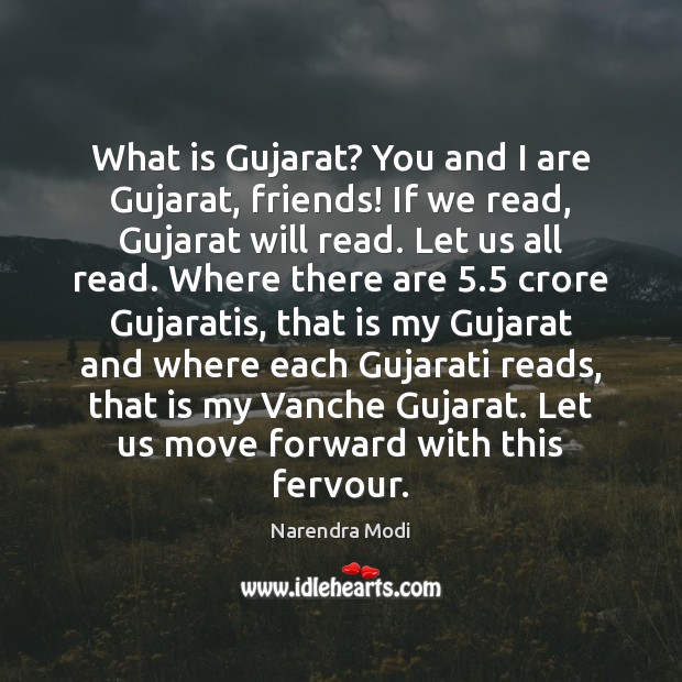What is Gujarat? You and I are Gujarat, friends! If we read, Narendra Modi Picture Quote