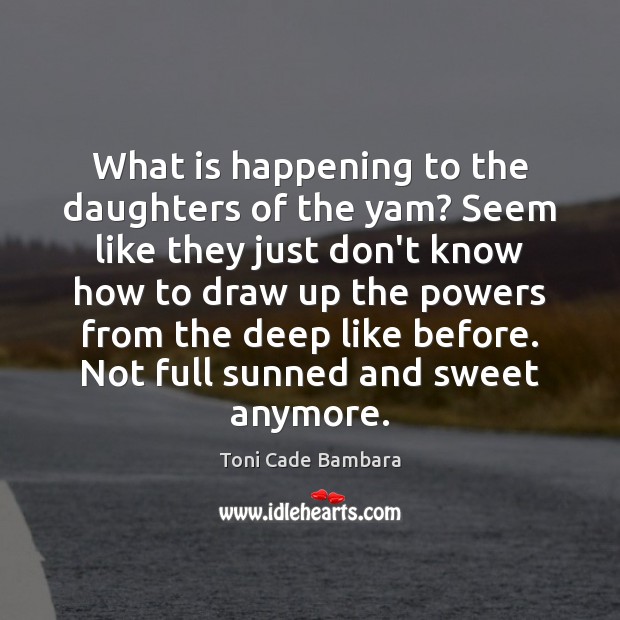 What is happening to the daughters of the yam? Seem like they Toni Cade Bambara Picture Quote
