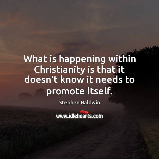 What is happening within Christianity is that it doesn’t know it needs to promote itself. Image