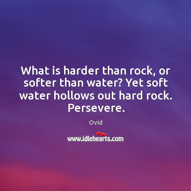What is harder than rock, or softer than water? Yet soft water Image