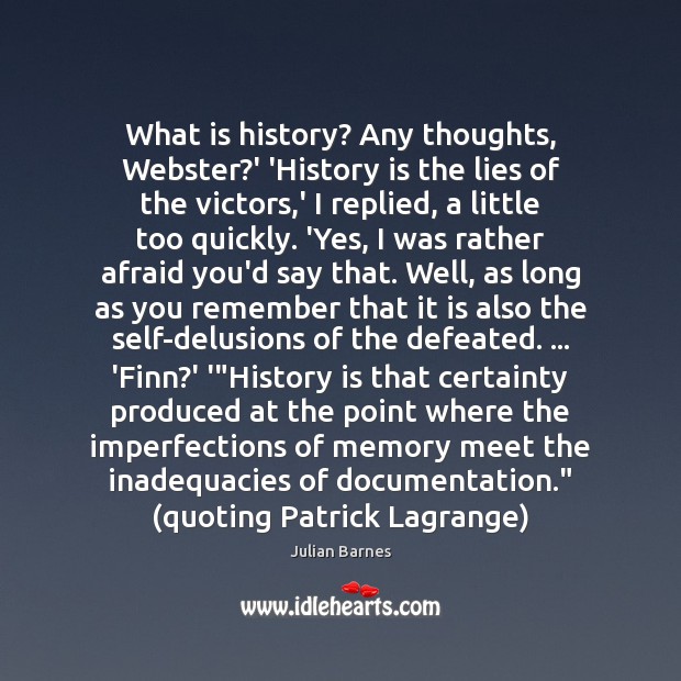 What is history? Any thoughts, Webster?’ ‘History is the lies of History Quotes Image
