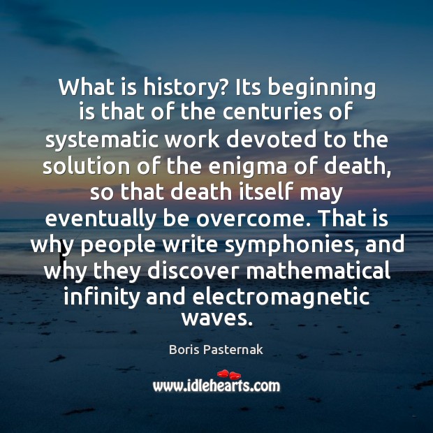 What is history? Its beginning is that of the centuries of systematic Boris Pasternak Picture Quote