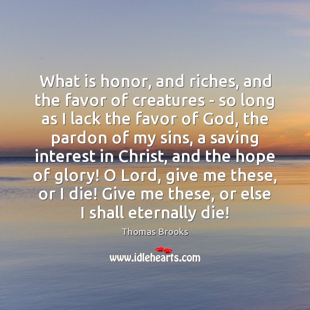 What is honor, and riches, and the favor of creatures – so Image