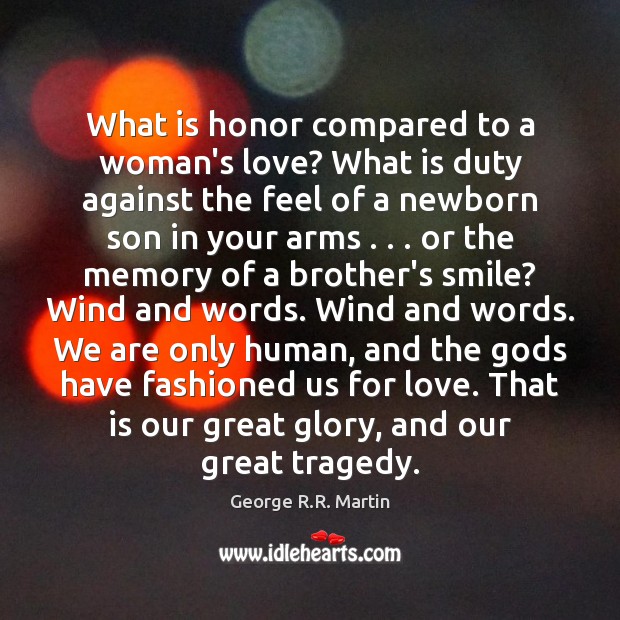 What is honor compared to a woman’s love? What is duty against George R.R. Martin Picture Quote