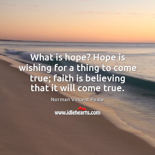 What is hope? Hope is wishing for a thing to come true; Faith Quotes Image