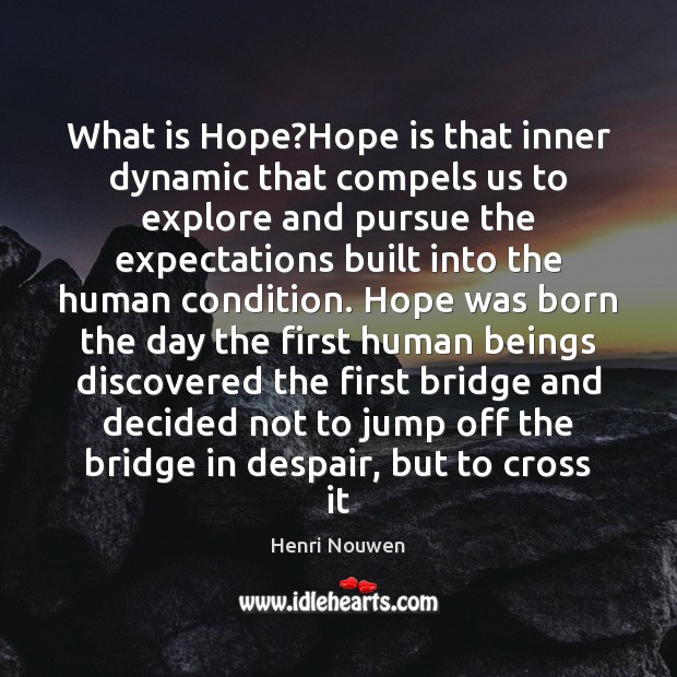 What is Hope?Hope is that inner dynamic that compels us to Henri Nouwen Picture Quote