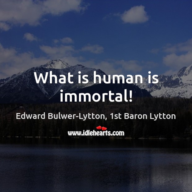 What is human is immortal! Image