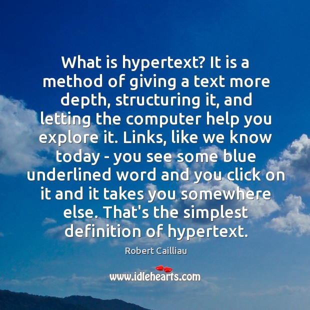 What is hypertext? It is a method of giving a text more Robert Cailliau Picture Quote