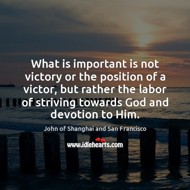 What is important is not victory or the position of a victor, John of Shanghai and San Francisco Picture Quote