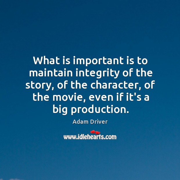 What is important is to maintain integrity of the story, of the Image