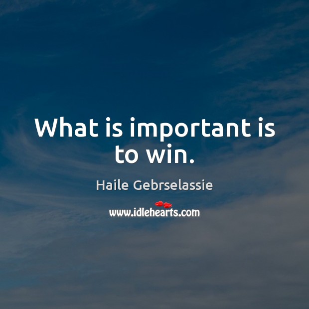 What is important is to win. Haile Gebrselassie Picture Quote