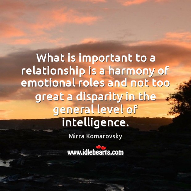What is important to a relationship is a harmony of emotional roles Mirra Komarovsky Picture Quote