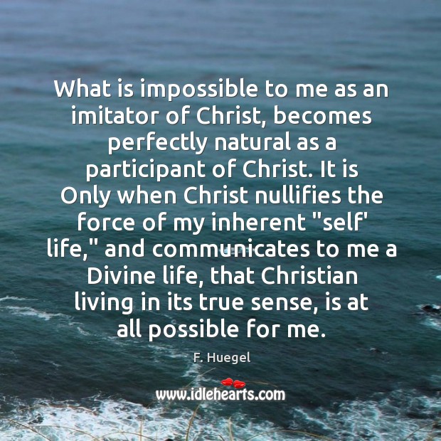 What is impossible to me as an imitator of Christ, becomes perfectly F. Huegel Picture Quote