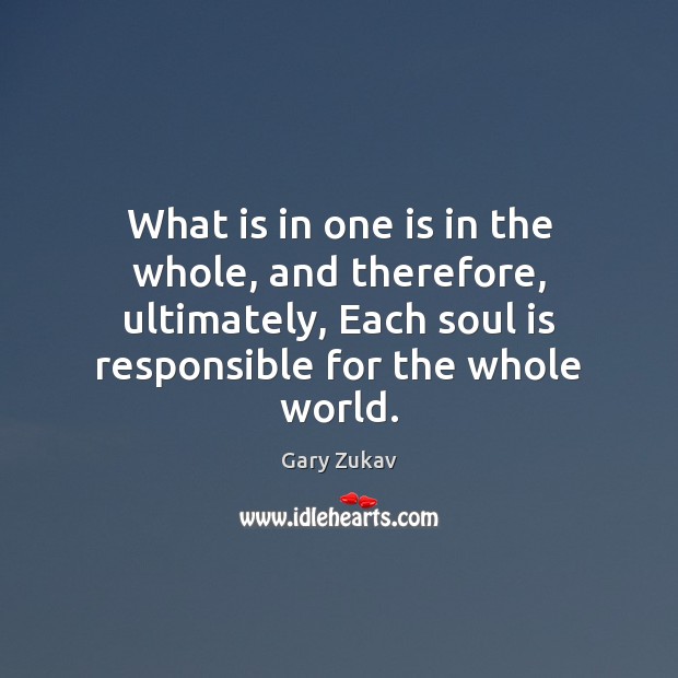 What is in one is in the whole, and therefore, ultimately, Each Soul Quotes Image