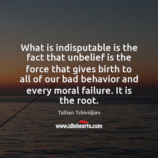 What is indisputable is the fact that unbelief is the force that Failure Quotes Image