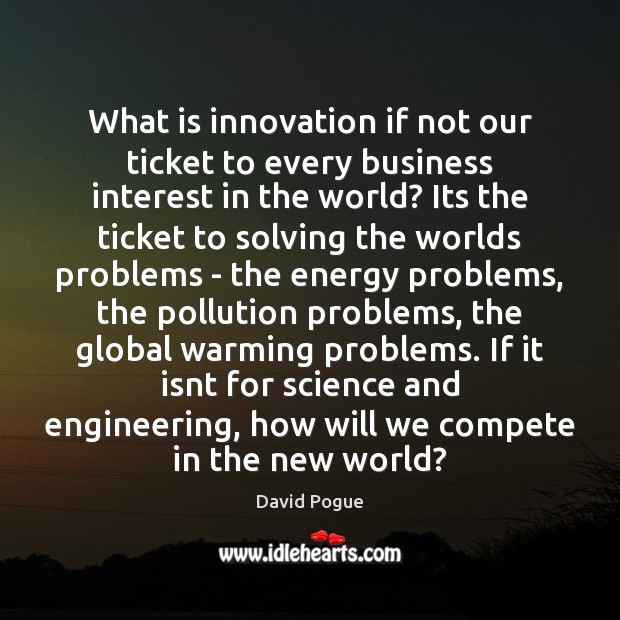 What is innovation if not our ticket to every business interest in David Pogue Picture Quote
