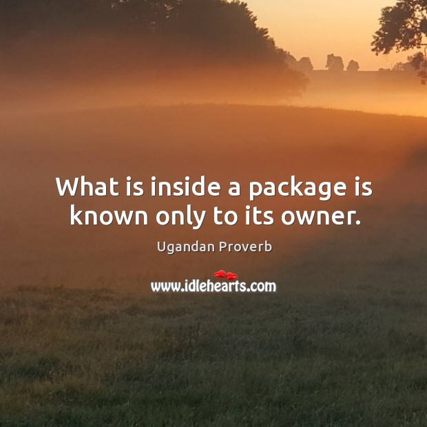What is inside a package is known only to its owner. Ugandan Proverbs Image