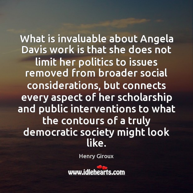 What is invaluable about Angela Davis work is that she does not Henry Giroux Picture Quote