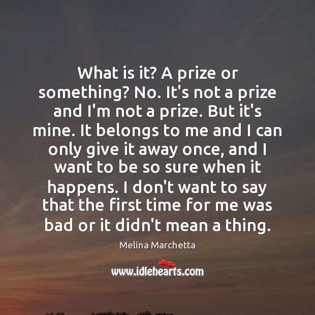 What is it? A prize or something? No. It’s not a prize Melina Marchetta Picture Quote