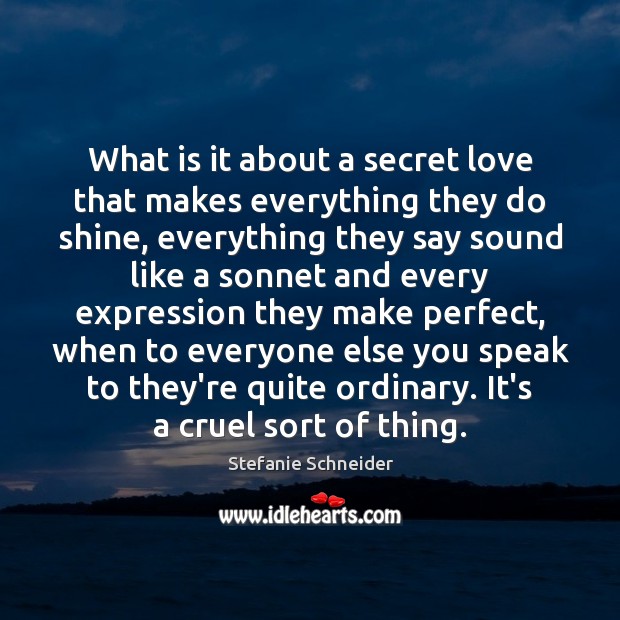 What is it about a secret love that makes everything they do Stefanie Schneider Picture Quote