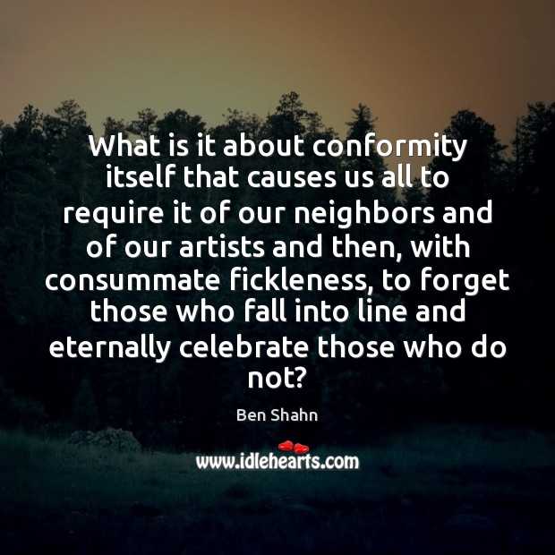 What is it about conformity itself that causes us all to require Image