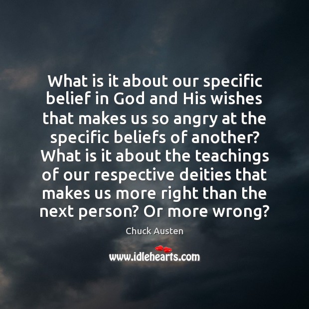 What is it about our specific belief in God and His wishes Chuck Austen Picture Quote