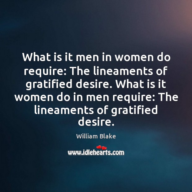 What is it men in women do require: The lineaments of gratified William Blake Picture Quote