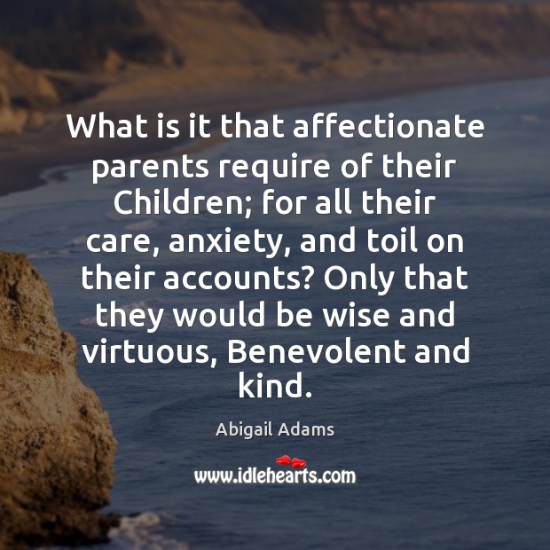 What is it that affectionate parents require of their Children; for all Wise Quotes Image