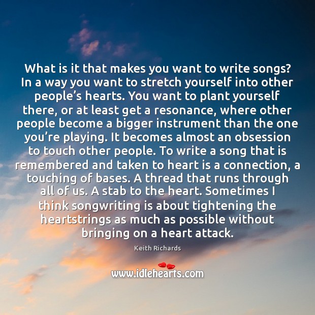 What is it that makes you want to write songs? In a Image