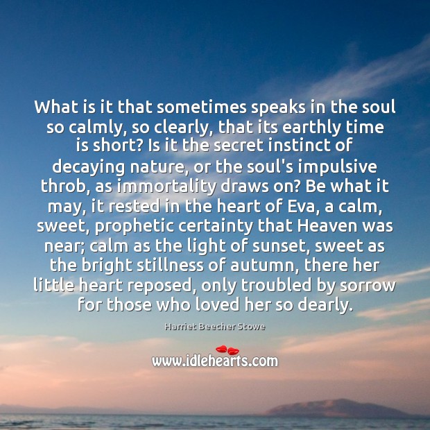 What is it that sometimes speaks in the soul so calmly, so Harriet Beecher Stowe Picture Quote