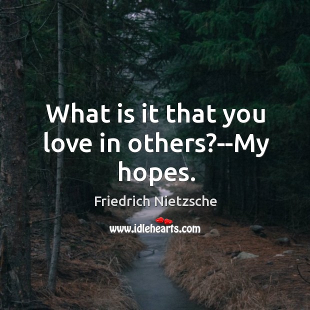 What is it that you love in others?–My hopes. Image