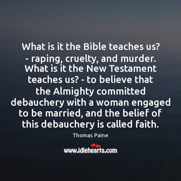 What is it the Bible teaches us? – raping, cruelty, and murder. Thomas Paine Picture Quote