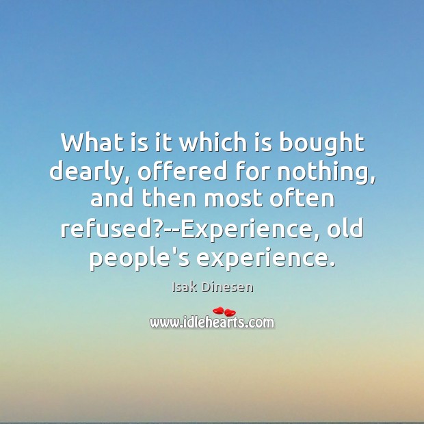 What is it which is bought dearly, offered for nothing, and then Isak Dinesen Picture Quote