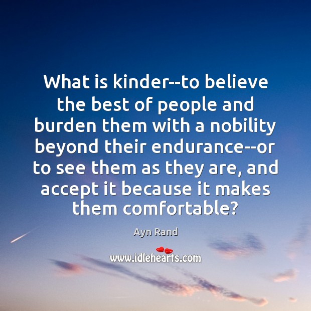What is kinder–to believe the best of people and burden them with Accept Quotes Image