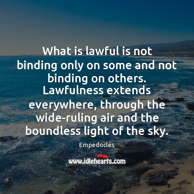 What is lawful is not binding only on some and not binding Empedocles Picture Quote