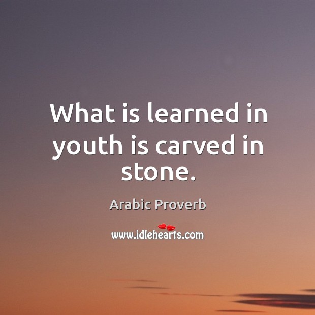 What is learned in youth is carved in stone. Arabic Proverbs Image